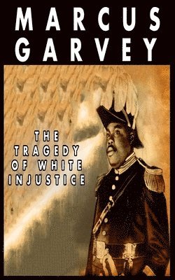 Marcus Garvey - Tragedy of White Injustice, Häftad