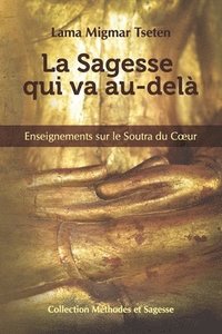 bokomslag La Sagesse qui va au-dela: Enseignements sur le Soutra du Coeur