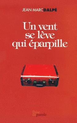Jean Marc Dalpé - vent se lève qui éparpille, Häftad