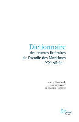 Dictionnaire des oeuvres littraires de l'Acadie des Maritimes - XXe sicle - 1