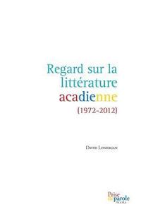 bokomslag Regard sur la littrature acadienne (1972-2012)