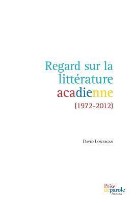 David Lonergan - Regard sur la littérature acadienne (1972-2012), Häftad