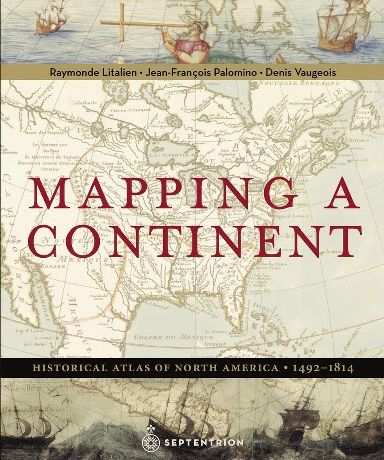 Raymonde Litalien, Jean-François Palomino, Denis Vaugeois - Mapping a Continent, Inbunden
