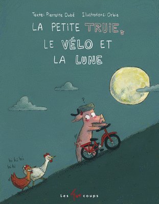 bokomslag La Petite Truie, Le Vélo Et La Lune