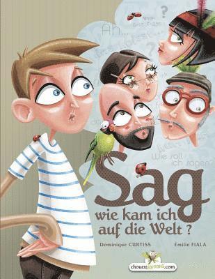 Sag wie kam ich auf die Welt? 1