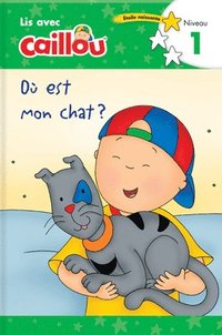 bokomslag O est mon chat? - Lis avec Caillou, Niveau 1 (French edition of Caillou: Where is my Cat?)
