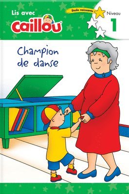 Caillou: Champion de danse - Lis avec Caillou, Niveau 1 (French edition of Caillou: The Big Dance Contest), Häftad
