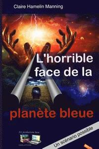bokomslag L'horrible face de la planète bleue: Un scénario possible