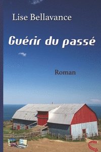 bokomslag Guérir du passé: Roman