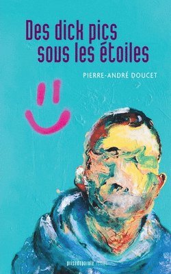 Pierre-André Doucet, Pierre-André - Des dick pics sous les étoiles, Häftad