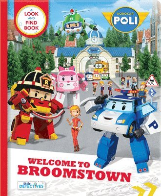 Robocar Poli: Welcome to Broomstown! A Look and Find Book (Little Detectives) 1