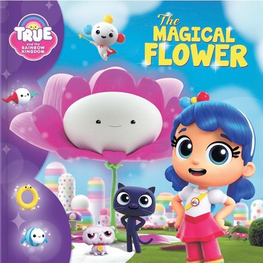 bokomslag True and the Rainbow Kingdom: The Magical Flower