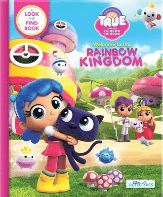 True and the Rainbow Kingdom: Welcome to the Rainbow Kingdom (Little Detectives) 1