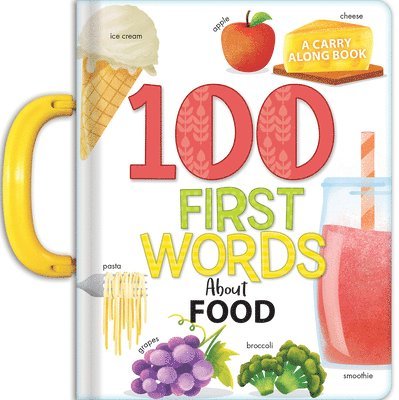 My 100 First Words About Foods: A Carry Along Book 1
