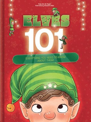 Crackboom! Books, Ruby Van Der Bogen - Elves 101: Everything You Need to Know about Elves Funny Christmas Picture Book for Kids Ages 5-9: Holiday Gift Idea with Magical Elf Facts & Vibrant, Inbunden