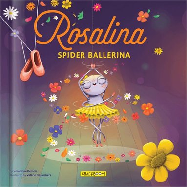 Demers, CrackBoom! Books, Véronique Demers - Rosalina, Spider Ballerina – A Dance Story for Kids | Kids Books Ages 4–8 | Picture Book on Perseverance & Self-Esteem | Pre-K to Grade 3, Inbunden