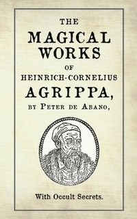 bokomslag The Magical Works of Heinrich-Cornelius Agrippa