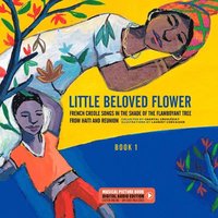 bokomslag Little Beloved Flower: French Creole Songs in the Shade of the Flamboyant Tree from Haïti and Reunion