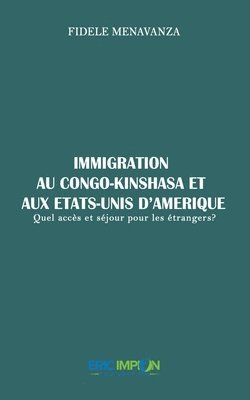 bokomslag Immigration au Congo-Kinshasa et aux Etats-Unis d'Amérique: : Quel accès et séjour pour les étrangers?