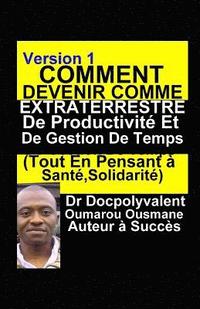 bokomslag Comment Devenir Comme Extraterrestre De Productivité Et De Gestion De Temps (Tout En Pensant à Santé, Solidarité)