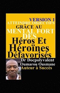 bokomslag Atteindre Objectifs Grâce Au Mental Fort Des Héros Et Héroïnes Défavorisés