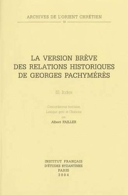 A. Failler - La Version brève des Relations historiques de Georges Pachymérès III, Häftad