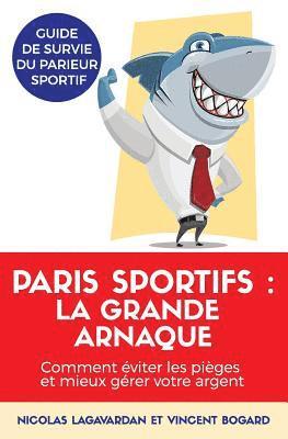 bokomslag Paris Sportifs, La Grande Arnaque: Comment Éviter Les Pièges Et Mieux Gérer Votre Argent