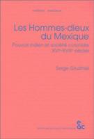 Les Hommes-Dieux Du Mexique: Pouvoir Indien at Societe Coloniale Xvie-Xviiie Siecles