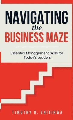 Timothy O Enitinwa - Navigating the Business Maze, Inbunden