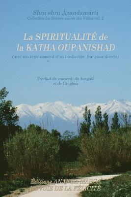 Spiritualite de la Katha Upanishad (avec son texte sanscrit et sa traduction directe en francais)