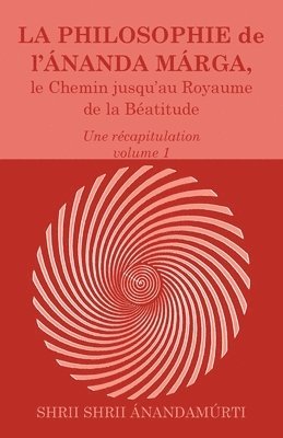 La Philosophie de l Ananda Marga, une recapitulation, volume 1 1