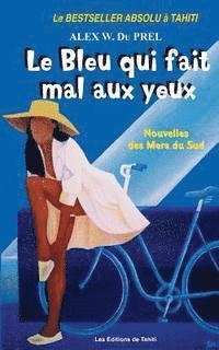 Alex W. Du Prel - Le Bleu qui fait Mal aux Yeux: Nouvelles des Mers du Sud, Häftad