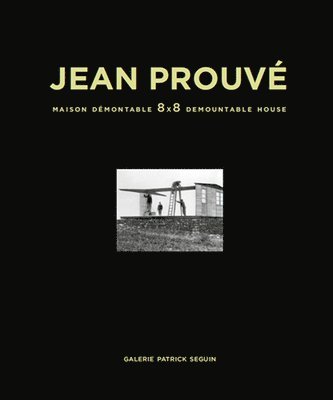 Jean Prouvé: Maison Démontable 8x8 Demountable House, Inbunden