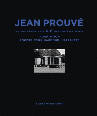 Laurence Seguin, Patrick Seguin - Jean Prouvé: Maison Démontable 6x6 Demountable House, Inbunden