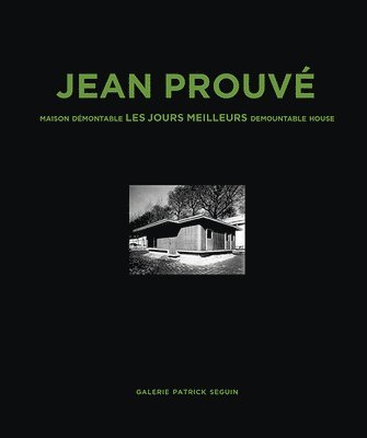 Laurence Seguin, Patrick Seguin - Jean Prouvé: Maison Demontable Les Jours Meilleurs Demountable House, 1956, Inbunden