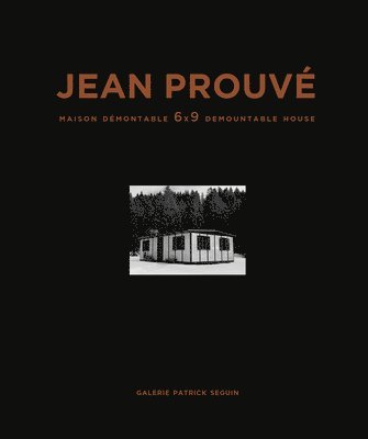 Jean Prouve: 6x9 Demountable House, 1944 1