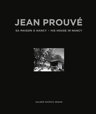 Jean Prouvé: His House in Nancy, 1954, Inbunden