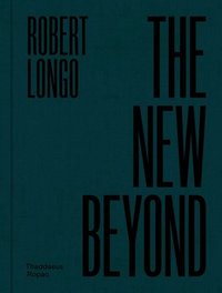 bokomslag Robert Longo: The New Beyond