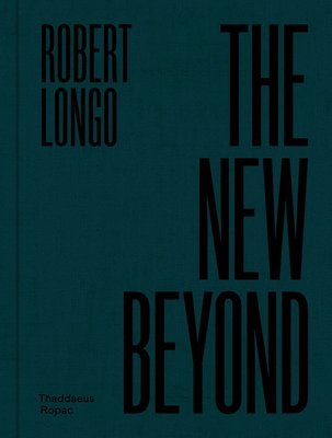 Robert Longo: The New Beyond 1
