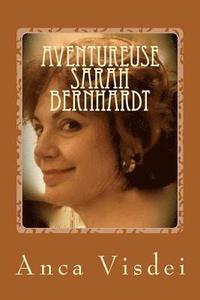 bokomslag Aventureuse Sarah Bernhardt !: Les Turpitudes du théâtre