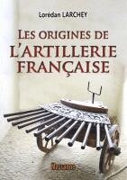 Lorédan Larchey - Les origines de l'artillerie française, Häftad