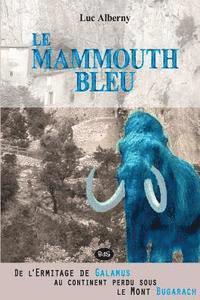 bokomslag Le Mammouth Bleu: De l'Ermitage de Galamus au continent perdu sous le Mont Bugarach