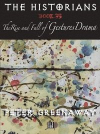 bokomslag Peter Greenaway: Bk. 39 Rise and Fall of Gestures Drama