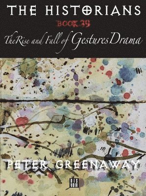 Peter Greenaway: Bk. 39 Rise and Fall of Gestures Drama 1