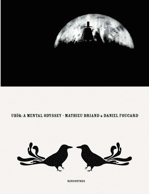 Mathieu Briand, Daniel Foucard, Daniele Riviere - Ubiq, A Mental Odyssey, Häftad