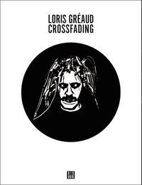 bokomslag Loris Greaud - Crossfading +