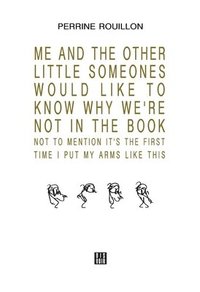 bokomslag ME AND THE OTHER LITTLE SOMEONES WOULD LIKE TO KNOW WHY WE'RE NOT IN THE BOOK NOT TO MENTION IT'S THE FIRST TIME I PUT MY ARMS LIKE THIS