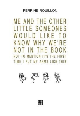 bokomslag ME AND THE OTHER LITTLE SOMEONES WOULD LIKE TO KNOW WHY WE'RE NOT IN THE BOOK NOT TO MENTION IT'S THE FIRST TIME I PUT MY ARMS LIKE THIS