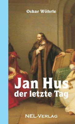 Oskar Wöhrle - Jan Hus - Der letzte Tag, Häftad