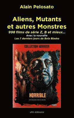 bokomslag Aliens, Mutants et autres Monstres: 998 films de série Z, B et mieux...